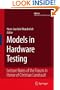 Models in Hardware Testing: Lecture Notes of the Forum in Honor of Christian Landrault (Frontiers in Electronic Testing)