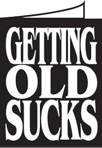 Amazon.com : GETTING OLD SUCKS Funny Birthday Greeting Card ...