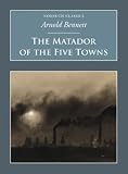 Cover of The Matador of the Five Towns by Arnold Bennett 1845883543