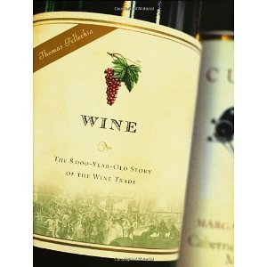 Wine: The 8, 000 Year-Old Story of the Wine Trade [Hardcover] [2006] First Edition Ed. Thomas Pellechia