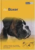The Boxer: A Guide to Selection, Care, Nutrition, Upbringing, Training, Health, Breeding, Sports and Play (About Pets)