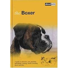 The Boxer: A Guide to Selection, Care, Nutrition, Upbringing, Training, Health, Breeding, Sports and Play (About Pets)