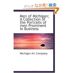 【クリックでお店のこの商品のページへ】Men of Michigan; A Collection of the Portraits of men Prominent in Business: Michigan Art Company: 洋書