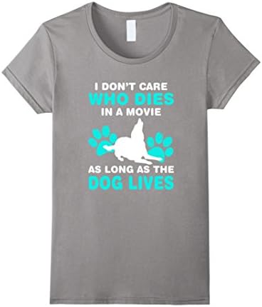 Women's I Don't Care Who Dies in a Movie as Long as the Dog Lives Large Slate