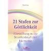 21 Stufen zur G�ttlichkeit: Einweihung in die Strahlenkraft der Elemente