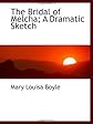 The Bridal of Melcha; A Dramatic Sketch