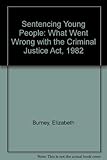 Sentencing young people : what went wrong with the Criminal Justice Act 1982