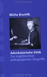 Advokatorische Ethik. Zur Legitimation paedagogischer Eingriffe