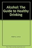 Alcohol : the guide to healthy drinking