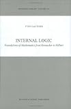 Internal Logic - Foundations of Mathematics from Kronecker to Hilbert (SYNTHESE LIBRARY Volume 310)