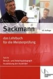 Sackmann 4 - Das Lehrbuch f&uuml;r die Meisterpr&uuml;fung: Berufs- und Arbeitsp&auml;dagogik - Ausbildung der Ausbilder nach AEVO - Walter Bourichter, Ulrich J Brand, Friedrich H Esser, Sybille H&auml;nel, Thomas Hintz, Hans J Ibe, Rainer Kissel, Beate Kramer, Herbert Quant, Heinz Richtarsky, Uwe Schaumann, Martin Twardy