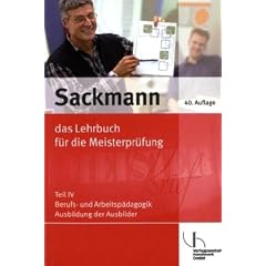 Sackmann 4 - Das Lehrbuch f�r die Meisterpr�fung: Berufs- und Arbeitsp�dagogik. Ausbildung der Ausbilder nach AEVO