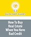 How To Buy Real Estate When You Have Bad Credit