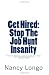 Get Hired:  Stop The Job Hunt Insanity: Practical, Necessary and Daily Job Hunt Steps plus Critical Reminders to Get You Hired