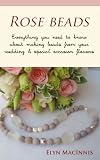 Rose Beads - Everything you need to know about making beads from your wedding and other special occasion flowers