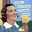 martinis they're not just for breakfast anymore by anne taintor