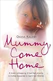 Mummy, Come Home: A brutal kidnapping. A terrified prisoner. A mother despera...