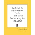 Kashshaf Or Discoverer Of Truth: The Boldest Commentary On The Koran by Charles F. Horne
