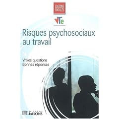 Risques psychosociaux au travail : Vraies questions, Bonnes r�ponses