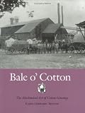 Bale o Cotton: The Mechanical Art of Cotton Ginning (Centennial Series of the Association of Former Students, Texas A&M University)