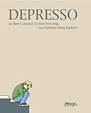 Depresso, or: how I learned to stop worrying . . . and embrace being bonkers!