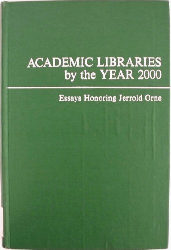 Academic libraries by the year 2000: Essays honoring Jerrold Orne