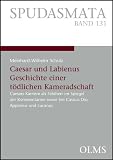 Produkt-Bild: Caesar und Labienus: Geschichte einer t&ouml;dlichen Kameradschaft: Caesars Karriere als Feldherr im Spiegel der Kommentarien sowie bei Cassius Dio, Appianus und Lucanus