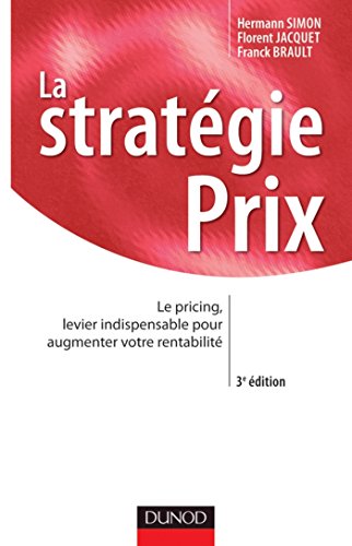 La stratégie prix - 3e éd. : Le pricing, levier indispensable pour augmenter votre rentabilité (Stratégies et management) en ligne La stratégie prix - 3e éd. : Le pricing, levier indispensable pour augmenter votre rentabilité (Stratégies et management) en ligne