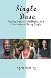 Single Dose: Finding Peace, Fulfillment, and Contentment Being Single