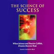 The Science of Success: How to Attract Prosperity and Create Life Balance Through Proven Principles | [James Arthur Ray]