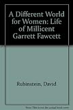 A different world for women : the life of Millicent Garrett Fawcett