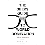 The Geeks' Guide to World Domination: Be Afraid, Beautiful People