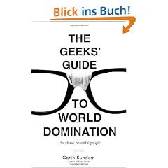 The Geeks' Guide to World Domination: Be Afraid, Beautiful People