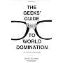 The Geeks' Guide to World Domination: Be Afraid, Beautiful People