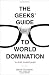 The Geeks' Guide to World Domination: Be Afraid, Beautiful People