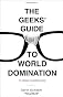 The Geeks' Guide to World Domination