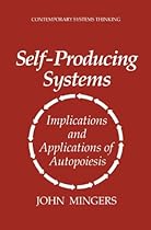 Self-Producing Systems: Implications and Applications of Autopoiesis (Contemporary Systems Thinking) Self-Producing Systems: Implications and Applications of Autopoiesis (Contemporary Systems Thinking)