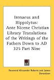 Irenaeus and Hippolytus (Ante Nicene Christian Library Translations of the Writings of the Fathers Down to Ad 325)