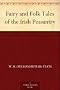 Fairy and Folk Tales of the Irish Peasantry