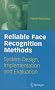 Reliable Face Recognition Methods: System Design, Implementation and Evaluation