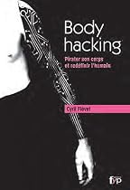 Body hacking : Pirater son corps et redéfinir l’humain