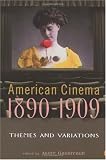 American Cinema 1890-1909: Themes and Variations (The Screen Decades Series) (The Screen Decades Series)