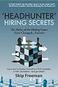 'Headhunter' Hiring Secrets: The Rules of the Hiring Game Have Changed . . . Forever!
