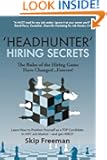 'Headhunter' Hiring Secrets: The Rules of the Hiring Game Have Changed . . . Forever!