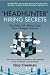 'Headhunter' Hiring Secrets: The Rules of the Hiring Game Have Changed . . . Forever!