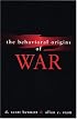 The Behavioral Origins of War