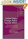 United States Foreign Policy toward Africa: Incrementalism, Crisis and Change (Cambridge Studies in International Relations)