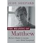 The Meaning of Matthew: My Son's Murder in Laramie, and a World Transformed