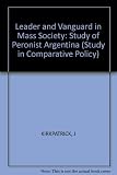 Leader and vanguard in mass society : a study of Peronist Argentina