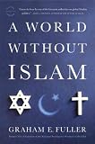Produkt-Bild: (A WORLD WITHOUT ISLAM ) BY Fuller, Graham E. (Author) Paperback Published on (07 , 2011)